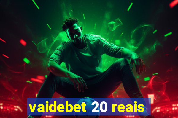 vaidebet 20 reais